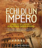 Echi di un Impero: Luminoso Splendore e Persistente Ombra di Roma (eBook, ePUB)