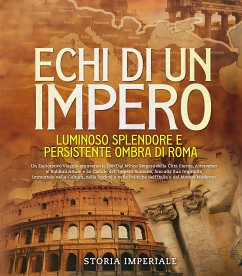 Echi di un Impero: Luminoso Splendore e Persistente Ombra di Roma (eBook, ePUB) - Imperiale, Storia