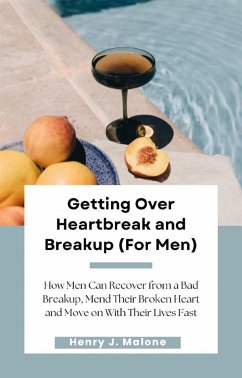 Getting Over Heartbreak and Breakup (For Men) (eBook, ePUB) - J. Malone, Henry