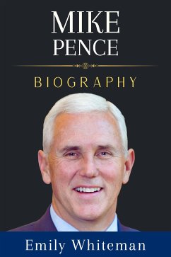 Mike Pence Biography (eBook, ePUB) - Whiteman, Emily