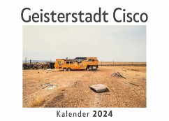 Geisterstadt Cisco (Wandkalender 2024, Kalender DIN A4 quer, Monatskalender im Querformat mit Kalendarium, Das perfekte Geschenk) - Müller, Anna