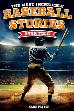 The Most Incredible Baseball Stories Ever Told - Patton, Hank