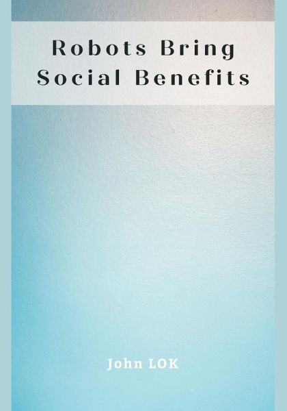Robots Bring Social Benefits Robots Bring Social Benefits