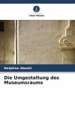 Die Umgestaltung des Museumsraums