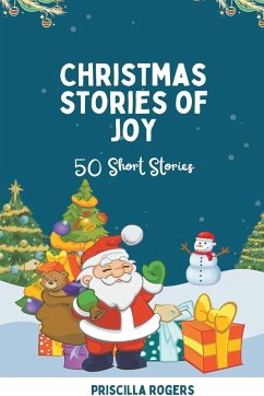 Christmas Stories of Joy - 50 Short Stories - Rogers, Priscilla