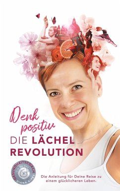 Denk positiv - Die Lächel Revolution - Kipke, Diana