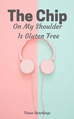 The Chip On My Shoulder Is Gluten Free - Hutchings, Fiona