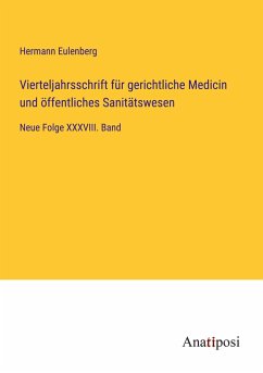 Vierteljahrsschrift für gerichtliche Medicin und öffentliches Sanitätswesen - Eulenberg, Hermann