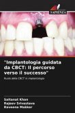 &quote;Implantologia guidata da CBCT: Il percorso verso il successo&quote;