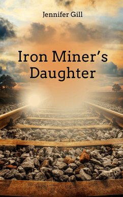 Iron Miner's Daughter - Gill, Jennifer