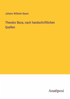 Theodor Beza, nach handschriftlichen Quellen - Baum, Johann Wilhelm