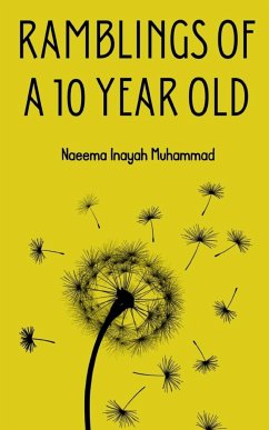 Ramblings of a 10 year old - Muhammad, Naeema Inayah