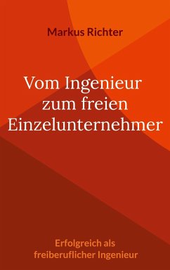 Vom angestellten Ingenieur zum freien Einzelunternehmer - Richter, Markus