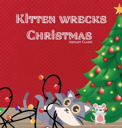 Kitten Wrecks Christmas - Clark, Ashley