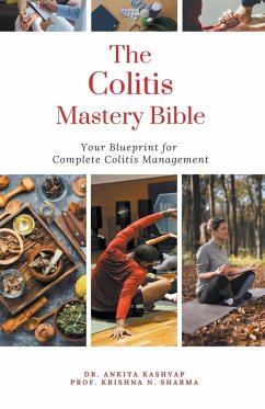 The Colitis Mastery Bible - Kashyap, Ankita; Sharma, Krishna N.