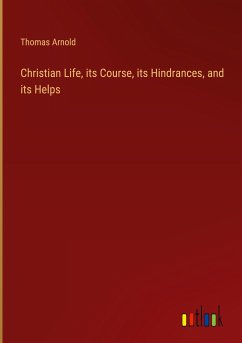 Christian Life, its Course, its Hindrances, and its Helps