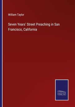 Seven Years' Street Preaching in San Francisco, California - Taylor, William