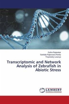 Transcriptomic and Network Analysis of Zebrafish in Abiotic Stress - Rajasekar, Gutha;Reddy, Saddala Rajeswara;Lavanya, Thopireddy
