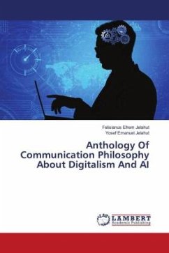 Anthology Of Communication Philosophy About Digitalism And AI - Jelahut, Felisianus Efrem;Jelahut, Yosef Emanuel