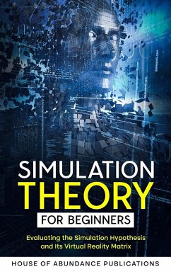 Simulation Theory for Beginners - House of Abundance Publications