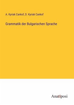 Grammatik der Bulgarischen Sprache - Cankof, A. Kyriak; Cankof, D. Kyriak