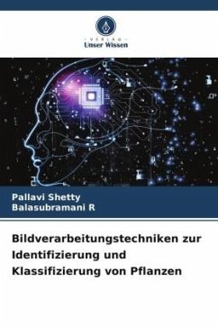 Bildverarbeitungstechniken zur Identifizierung und Klassifizierung von Pflanzen - Shetty, Pallavi;R, Balasubramani
