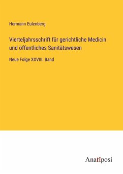 Vierteljahrsschrift für gerichtliche Medicin und öffentliches Sanitätswesen - Eulenberg, Hermann