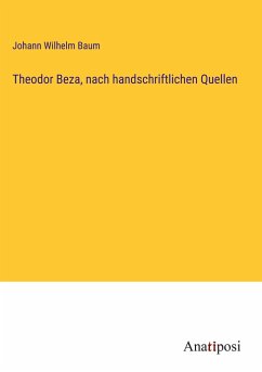 Theodor Beza, nach handschriftlichen Quellen - Baum, Johann Wilhelm