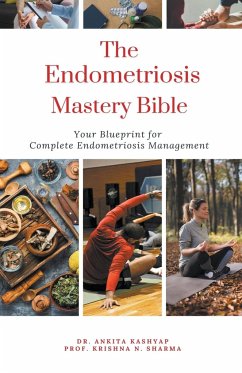 The Endometriosis Mastery Bible - Kashyap, Ankita; Sharma, Krishna N.