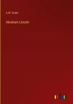 Abraham Lincoln - Grube, A. W.