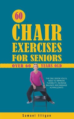 60 Chair Exercises For Seniors Over 60 Years Old - Illigan, Samuel