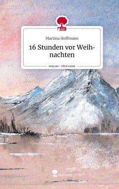 16 Stunden vor Weihnachten. Life is a Story - story.one - Hoffmann, Martina