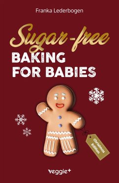 Sugar-free baking for babies (Christmas Edition) - Lederbogen, Franka