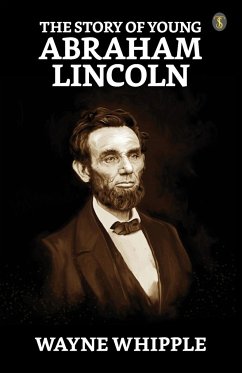 The Story Of Young Abraham Lincoln - Whipple, Wayne