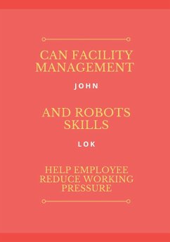 Can Facility Management And Robots Skills Help Employee - Lok, John; Lok, Lawrence