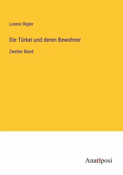 Die Türkei und deren Bewohner - Rigler, Lorenz