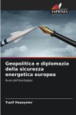 Geopolitica e diplomazia della sicurezza energetica europea