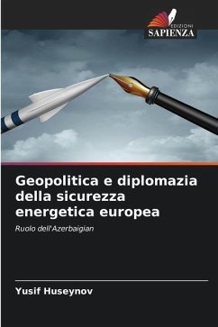 Geopolitica e diplomazia della sicurezza energetica europea - Huseynov, Yusif