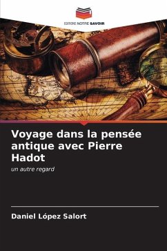 Voyage dans la pensée antique avec Pierre Hadot - López Salort, Daniel