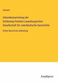 Urkundensammlung der Schleswig-Holstein-Lauenburgischen Gesellschaft für vaterländische Geschichte - Anonym