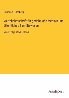 Vierteljahrsschrift für gerichtliche Medicin und öffentliches Sanitätswesen - Eulenberg, Hermann