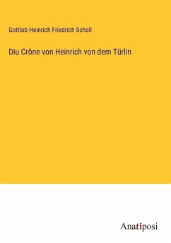 Diu Crône von Heinrich von dem Türlin - Scholl, Gottlob Heinrich Friedrich