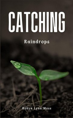 Catching Raindrops - Moss, Robyn Lynn