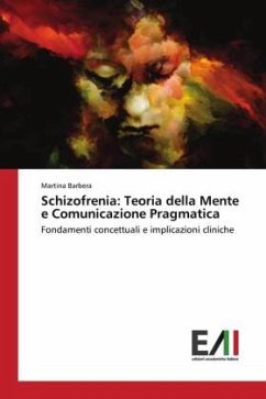 Schizofrenia: Teoria della Mente e Comunicazione Pragmatica - Barbera, Martina