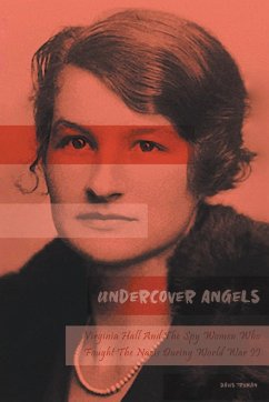 Undercover Angels Virginia Hall And The Spy Women Who Fought The Nazis During World War II - Truman, Davis