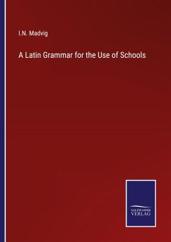 A Latin Grammar for the Use of Schools - Madvig, I. N.