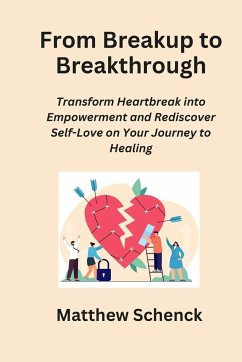 From Breakup to Breakthrough - Schenck, Matthew