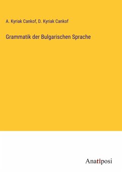 Grammatik der Bulgarischen Sprache - Cankof, A. Kyriak; Cankof, D. Kyriak