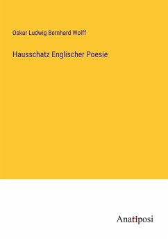 Hausschatz Englischer Poesie - Wolff, Oskar Ludwig Bernhard