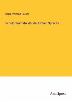Schulgrammatik der deutschen Sprache - Becker, Karl Ferdinand